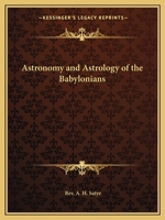Astronomy and Astrology of the Babylonians 0766127850 Book Cover