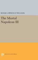 The Mortal Napoleon III 0691620083 Book Cover