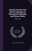 Annual Circular and Retail Catalogue of Warranted Vegetable and Flower Seeds: January, 1880 1014689252 Book Cover