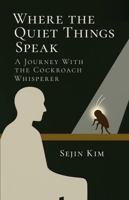 Where the Quiet Things Speak: A Journey with The Cockroach Whisperer B0GS27Y5T8 Book Cover