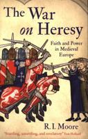The War on Heresy: Faith and Power in Medieval Europe 0674065824 Book Cover