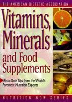 Vitamins, Minerals, and Food Supplements (The American Dietetic Association Nutrition Now Series) 156561092X Book Cover