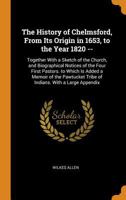 The History of Chelmsford, from Its Origin in 1653, to the Year 1820 --: Together with a Sketch of the Church, and Biographical Notices of the Four ... Tribe of Indians. with a Large Appendix 034431023X Book Cover