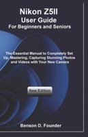 Nikon Z5II User Guide For Beginners and Seniors: The Essential Manual to Completely Set Up, Mastering, Capturing Stunning Photos and Videos with Your New Camera B0G4D6NMDW Book Cover