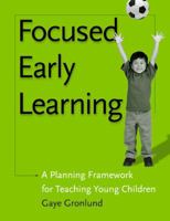 Focused Early Learning: A Planning Framework for Teaching Young Children 1929610300 Book Cover