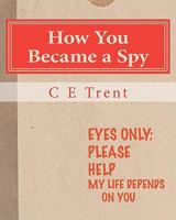 How You Became a Spy: The Initiation 1461056233 Book Cover