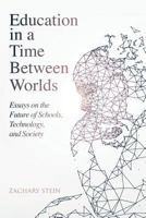 Education in a Time Between Worlds: Essays on the Future of Schools, Technology, and Society 0986282677 Book Cover