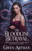 The Bloodline Betrayal: A Rejected Fated Mate Reverse Harem Paranormal Romance (Hybrid Shifter Romance) B0FQV1VBMN Book Cover
