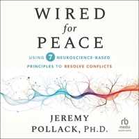 Wired for Peace: Using 7 Neuroscience-Based Principles to Resolve Conflicts B0H277GVNX Book Cover