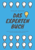 Das Expertenbuch: Warum Sie eins schreiben sollten - und sich selbst und Ihrem Business damit Gutes tun. 3347031962 Book Cover