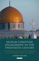 Muslim-Christian Engagement in the Twentieth Century: The Principles of Interfaith Dialogue and the Work of Ismai‘l  al-Faruqi 1848855095 Book Cover