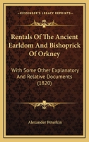 Rentals of the Ancient Earldom and Bishoprick of Orkney: With Some Other Documents, Collected by A. Peterkin 1017637407 Book Cover