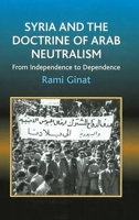 Syria and the Doctrine of Arab Neutralism: From Independence to Dependence 1845193962 Book Cover