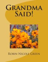 Grandma Said! 1497564638 Book Cover