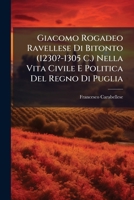 Giacomo Rogadeo Ravellese Di Bitonto (1230?-1305 C.) Nella Vita Civile E Politica Del Regno Di Puglia 1147693137 Book Cover