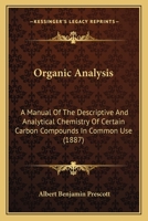 Organic Analysis: A Manual Of The Descriptive And Analytical Chemistry Of Certain Carbon Compounds In Common Use 1120335191 Book Cover