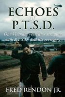 Echoes of Ptsd: One Vietnam Veteran's Struggle with Ptsd and His Recovery. 1479289612 Book Cover