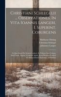 Christiani Schlegelii ... Observationes, In Vita Ioannis Langeri, I. Superint. Coburgens: In Qua Simul De Scriptis Lutheri, In Pathmo Suo Coburg. Sub ... Et Melanchthonis Epistolae, Ad Balthas 1021022268 Book Cover