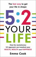 5:2 Your Life: How the revolutionary 5:2 approach can transform your health, your wealth and your happiness 0099591332 Book Cover