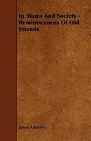 In Slums and Society - Reminiscences of Old Friends 1444618784 Book Cover