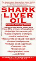 Shark Liver Oil: Nature's Amazing Healer 1575662027 Book Cover
