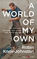 A World of My Own: The First Ever Non-stop Solo Round the World Voyage 0713668997 Book Cover