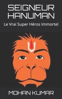 SEIGNEUR HANUMAN: Le Vrai Super Héros Immortel (THE MANTRAS) (French Edition) B08HB9VJPX Book Cover