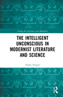 The Intelligent Unconscious in Modernist Literature and Science 0367550903 Book Cover