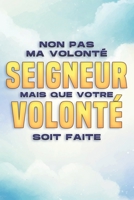 NON PAS MA VOLONTÉ, SEIGNEUR, MAIS QUE VOTRE VOLONTÉ SOIT FAITE: Attraction spirituelle #7 B0BW3417F5 Book Cover
