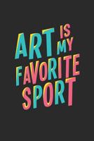 Art Is My Favorite Sport: Notebook, Sketchbook for artists young and old 1098575555 Book Cover