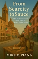 From Scarcity to Sauce: The Story of Italian Food. North, South, and Stateside B0FSHFCSFN Book Cover