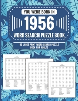 You Were Born In 1956: Word Search Puzzle Book For Adults: Large Print 85 Word Search Puzzles For Seniors And All Others Puzzle Fans With Solution To Enjoy Free Time (1500+ Random Words) Volume 37 B09T85HN9Z Book Cover