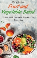 Fruit and Vegetable Salad: Fresh and Colorful Recipes for Everyday 1802611355 Book Cover