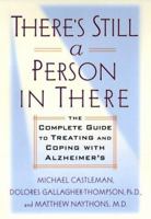 There's Still a Person in There: The Complete Guide to Treating and Coping with Alzheimer's 0399145710 Book Cover