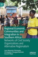 Regional Economic Communities and Integration in Southern Africa: Networks of Civil Society Organizations and Alternative Regionalism 9811593876 Book Cover