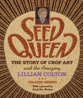 Seed Queen: The Story of Crop Art and the Amazing Lillian Colton 0873515927 Book Cover