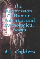 The Suppression Of Human Potential and Mythological Roots B0D53Q5P97 Book Cover