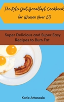 The Keto Diet Breakfast Cookbook for Women Over 50: Super Delicious and Super Easy Recipes to Burn Fat 1802770968 Book Cover