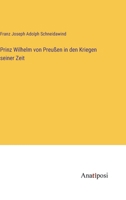 Prinz Wilhelm von Preu�en in den Kriegen seiner Zeit 3382014394 Book Cover