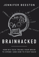 Brainhacked: How Big Tech Trains Your Brain to Spend-And How to Fight Back 154453521X Book Cover