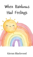 When Rainbows Had Feelings 3690740819 Book Cover