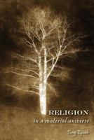 Religion in a Material Universe 1933567457 Book Cover