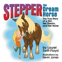 Stepper the Dream Horse: The True Story of a Girl, Her Dream, and Her Horse 1479610208 Book Cover