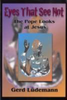 Eyes That See Not: The Pope Looks at Jesus 1598150065 Book Cover