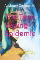 The Teen Vaping Epidemic: A Worried Parent's Guide to Understanding the Dangers, Talking to Your Child, and Taking Action. B0FR5W3MRL Book Cover