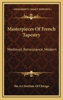 Masterpieces Of French Tapestry: Medieval, Renaissance, Modern 1163193453 Book Cover