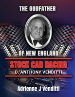 The Godfather of New England Stock Car Racing D. Anthony Venditti B0F9KP9484 Book Cover