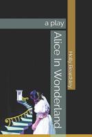 Alice In Wonderland: a play 1075976197 Book Cover