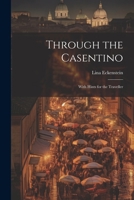 Through the Casentino: With Hints for the Traveller 1021888176 Book Cover