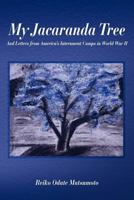 My Jacaranda Tree: And Letters from America's Internment Camps in World War II 1479188115 Book Cover